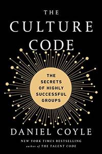 The Culture Code: The Secrets of Highly Successful Groups by Daniel Coyle