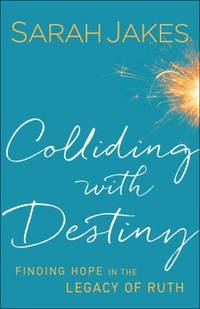 Colliding with Destiny : Finding Hope in the Legacy of Ruth