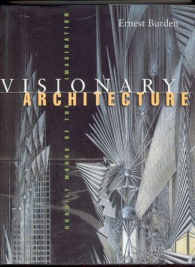 Visionary Architecture: Unbuilt Works of the Imagination by
