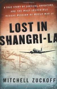 image of Lost in Shangri-La: A True Story of Survival, Adventure, and the Most Incredible Rescue Mission of World War II