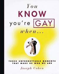 You Know You'RE Gay When: Those Unforgettable Moments That Make Us Who We are