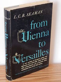 From Vienna to Versailles.  A New Analysis of European Politics and Diplomacy from 1815-1920 de L. C. B. Seaman - 1956