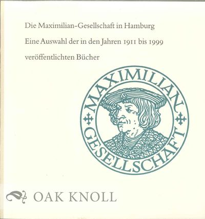 MAXIMILIAN-GESELLSCHAFT IN HAMBURG: EINE AUSWAHL DER IN DEN JAHREN 1911 BIS 1999 VERÖFFENTLICHTEN BÜCHER.|DIE