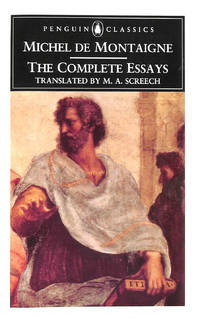 The Complete Essays by Michel de Montaigne; M. A. Screech [Translator] - 1993-02-25