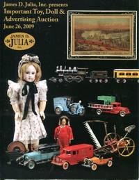 James D. Julia, Inc. Presents: Important Toy, Doll & Advertising Auction at our Fairfield, Maine facility by Inc James D. Julia - Paperback - 2009 - from Blue Jacket Books (SKU: 340595)