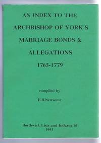 An Index to the Archbishop of York's Marriage Bonds and Allegations 1765-1779. Borthwick Lists and Indexes 10, 1993