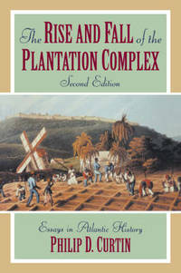 image of The Rise and Fall of the Plantation Complex: Essays in Atlantic History
