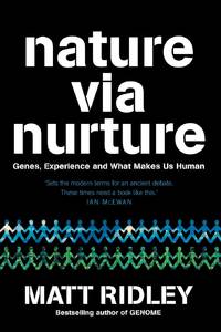 Nature via Nurture: Genes, Experience and What Makes Us Human