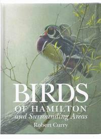 image of Birds of Hamilton and Surrounding Areas, Including All or Parts of Brant, Halton, Haldimand, Niagara, Norfolk, Peel, Waterloo and Wellington: Hamilton Naturalists Club (a SIGNED copy) (Ontario / county )