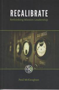 Recalibrate, Rethinking Mission Leadership by Paul McKaughan - Paperback - First Edition - 2010 - from Used Books at the Lancaster Mennonite Historical Society (SKU: 20161011-08)