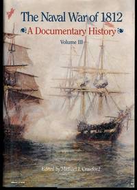 Naval War of 1812: A Documentary History Volume III
