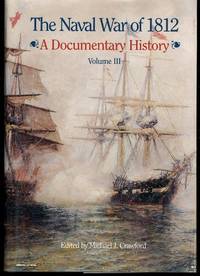 Naval War of 1812: A Documentary History - Volume III