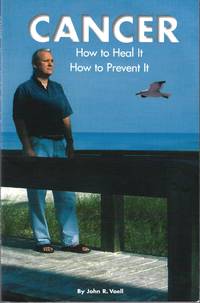 cover of Cancer; How to Heal It - How to Prevent It.