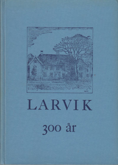 Larvik. Hva byen var, og slik den ble.