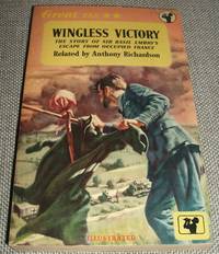 WINGLESS VICTORY: THE STORY OF SIR BASIL EMBRY&#039;S ESCAPE FROM OCCUPIED  FRANCE IN THE SUMMER OF 1940 by Richardson, Anthony (related by)  with a preface by Basil Embry - 1956