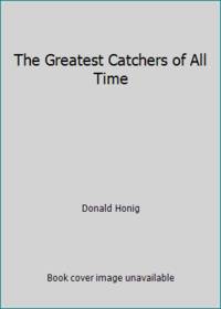 The Greatest Catchers of All Time