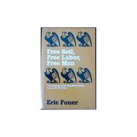 Free Soil, Free Labor, Free Men: Ideology of the Republican Party Before the Civil War (Galaxy...