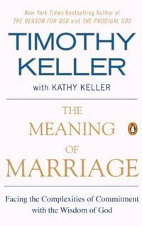 The Meaning of Marriage : Facing the Complexities of Commitment with the Wisdom of God
