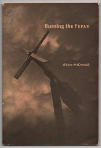 Burning the Fence by Walter MCDONALD - Paperback - First Edition - 1981 - from Between the Covers- Rare Books, Inc. ABAA (SKU: 436477)