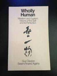 Wholly Human: Western and Eastern Visions of the Self and Its Perfection