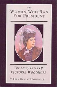 The Woman Who Ran for President : The Many Lives of Victoria Woodhull