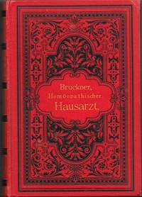 Homöopathischer Hausarzt. Anleitung zur Selbstbehandlung nach den Grundsätzen der Lehre Hahnemann's. Mit besonderer Berücksichtigung der neuesten homöopathischen Literatur Nordamerikas. 8. vermehrte und wesenlich verbesserte Auflage