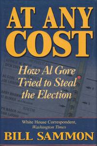 At Any Cost How Al Gore Tried to Steal the Election