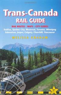 Trans-Canada Rail Guide: Includes City Guides To Halifax, Quebec City, Montreal, Toronto,...