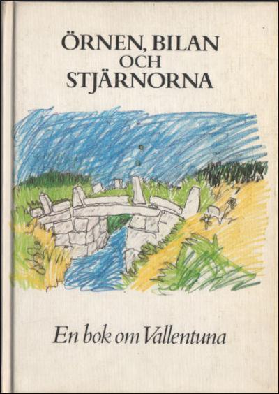 ÖRNEN, BILAN OCH STJÄRNORNA. En bok om Vallentuna.