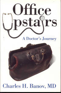 Office Upstairs: A Doctor&#039;s Journey by Chrales H. Banov, MD - 2007