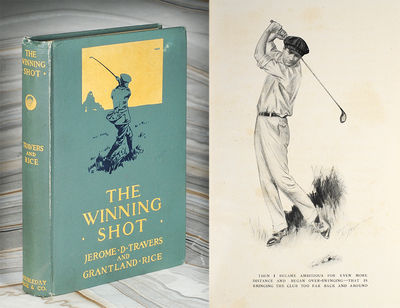 The Winning Shot. By Jerome D. Travers, Open Champion and Four Times Golf Champion of the United States, and Grantland Rice