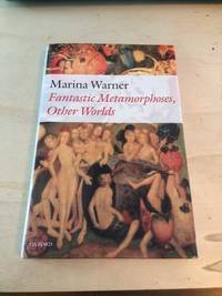 Fantastic Metamorphoses, Other Worlds. Ways of Telling the Self by Marina Warner - 2002