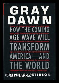 Gray dawn : how the coming age wave will transform America - and the world / Peter G. Peterson