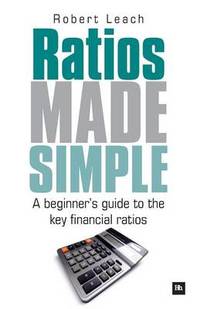 Ratios Made Simple: A beginner's guide to the key financial ratios