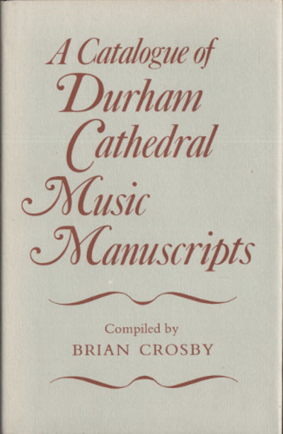 A CATALOGUE OF DURHAM CATHEDRAL MUSIC MANUSCRIPTS.