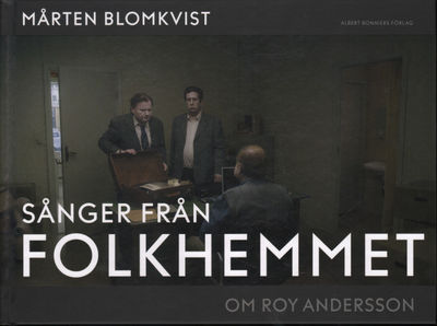 SÅNGER FRÅN FOLKHEMMET. Om Roy Andersson.
