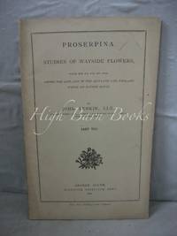 Prosperina: Studies of Wayside Flowers Part VIII by Ruskin, John - 1882 