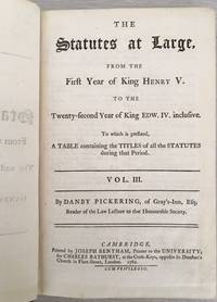 The Statutes at Large from the First Year of King Henry V. to the Twenty-Second Year of King EDW. IV. inclusive. To which is prefixed, A TABLE containing the TITLES of all the STATUTES during that period. Vol III by Danby Pickering - First Edition - 1762 - from Rickaro Books Ltd (SKU: 057108)