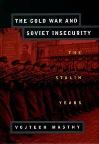 The Cold War and Soviet Insecurity: The Stalin Years