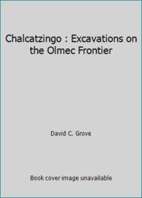 Chalcatzingo : Excavations on the Olmec Frontier by David C. Grove - 1984