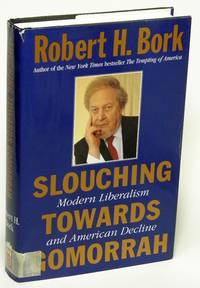 Slouching Towards Gomorrah: Modern Liberalism and American Decline by Robert H Bork - Hardcover - 1996 - from Bluebird Books (SKU: 71052)