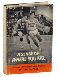 A Sense of Where You Are: A Profile of Princeton&#039;s Bill Bradley by MCPHEE, John - 1965