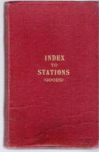 Index to Goods Stations in England and Wales, with particulars of Railways, Counties and Areas...