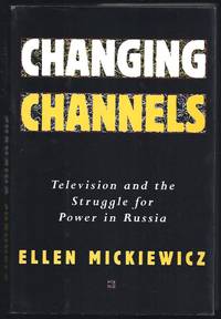 Changing Channels;   Television and the Struggle for Power in Russia by Mickiewicz, Ellen - 1997