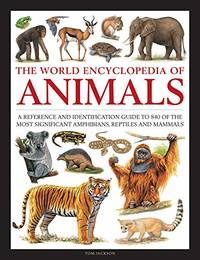 Animals, The World Encyclopedia of: A reference and identification guide to 840 of the most...