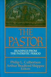 THE PASTOR Readings from the Patristic Period by Culbertson, Philip L & Shippee, Arthur Bradford (editors) - 1990