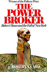 The Power Broker: Robert Moses and the Fall of New York (Paperback) by Robert A. Caro