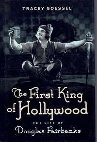 cover of THE FIRST KING OF HOLLYWOOD The Life of Douglas Fairbanks
