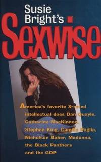 Susie Bright's Sexwise : America's Favorite X-Rated Intellectual Does Dan Quayle, Catharine...