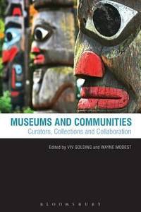 Museums And Communities : Curators, Collections And Collaboration - 